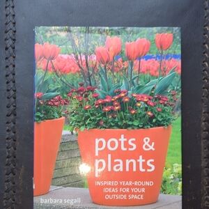 Pots & Plants Inspired Year Round Ideas for Your Outdoor Space Hardcover Book